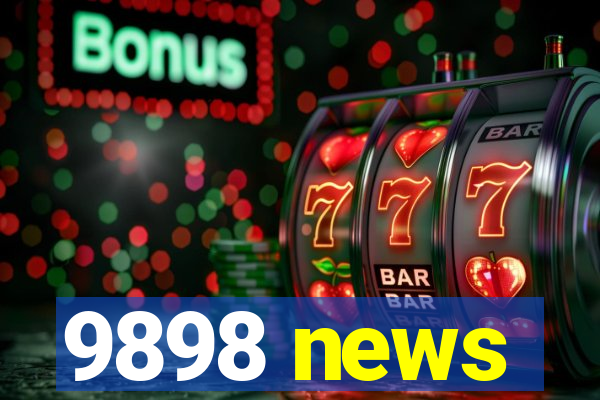 9898 news